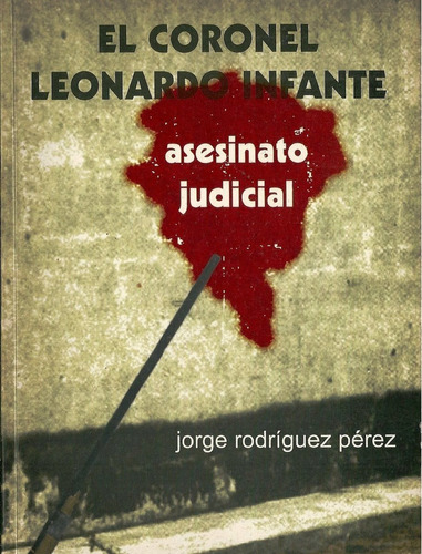 El Coronel Leonardo Infante Asesinato Judicial Fusilamiento