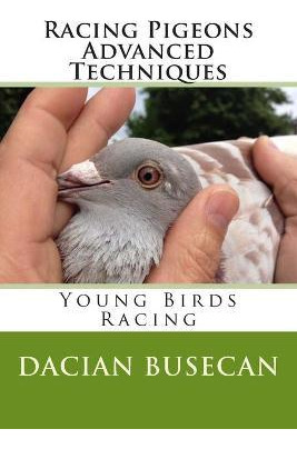 Libro Racing Pigeons Advanced Techniques : Young Birds Ra...