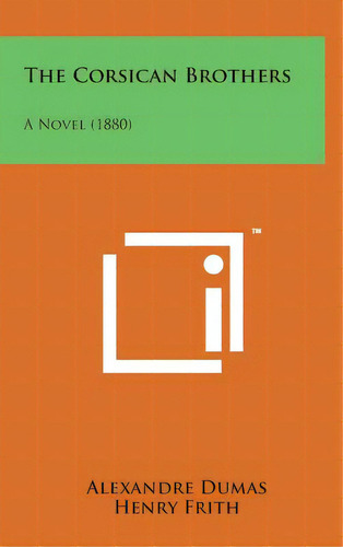 The Corsican Brothers: A Novel (1880), De Dumas, Alexandre. Editorial Literary Licensing Llc, Tapa Dura En Inglés