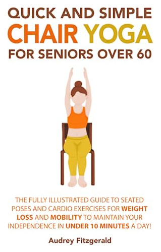 Book : Quick And Simple Chair Yoga For Seniors Over 60 The.