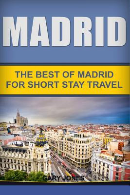 Libro Madrid: The Best Of Madrid For Short Stay Travel - ...