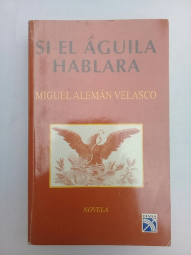 { Libro: Así El Águila Hablará - Miguel Alemán Velasco }