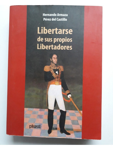 Libertarse De Sus Propios Libertadores. De Ayacucho A La...