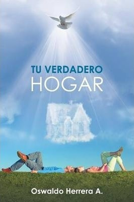 Tu Verdadero Hogar - Oswaldo Herrera A (paperback)