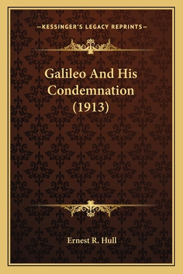 Libro Galileo And His Condemnation (1913) - Hull, Ernest R.