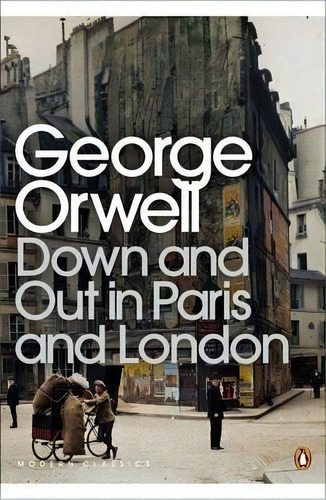 Down & Out In Paris - Penguin Modern Classics Kel Ed, De Orwell, George. Editorial Penguin Books Ltd En Inglés