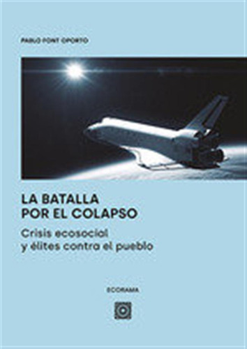 Batalla Por El Colapso Crisis Ecosocial Y Elites Contra El -