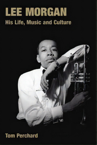 Lee Morgan, De Tom Perchard. Editorial Equinox Publishing Ltd, Tapa Blanda En Inglés