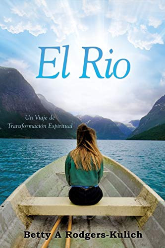 El Rio: Un Viaje De Transformacion Espiritual