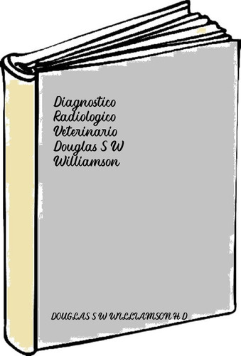 Diagnostico Radiologico Veterinario - Douglas S W Williamson