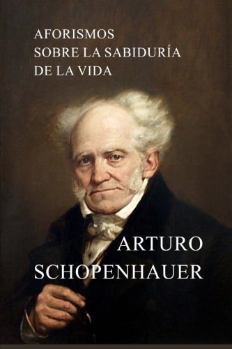 Aforismos Sobre La Sabiduria De La Vida, De Arturo Schopenhauer., Vol. N/a. Editorial Createspace Independent Publishing Platform, Tapa Blanda En Español, 2016