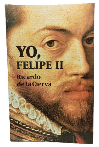 Yo Felipe Ll -  Ricardo De La Cierva - 1997 - Planeta 