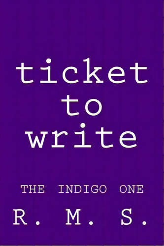 Ticket To Write - The Indigo One, De R. M. S.. Editorial Lightning Source Inc, Tapa Blanda En Inglés