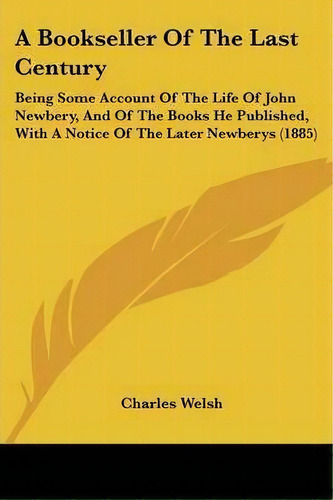 A Bookseller Of The Last Century, De Charles Welsh. Editorial Kessinger Publishing, Tapa Blanda En Inglés