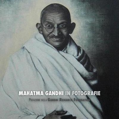 Mahatma Gandhi In Fotografie : Prefazione Della Gandhi Re...