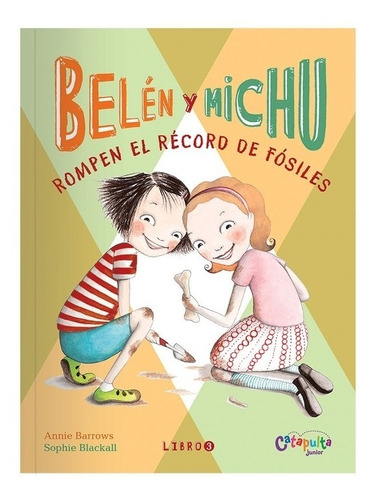 Belen Y Michu 3 Rompen El Record De Fosiles, de Barrows, Annie. Editorial Catapulta, tapa blanda en español, 2018