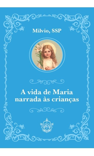 A Vida De Maria Narrada Às Crianças ( Milvio )