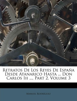 Libro Retratos De Los Reyes De Espa A Desde Atanarico Has...