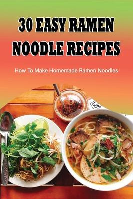 Libro 30 Easy Ramen Noodle Recipes : How To Make Homemade...