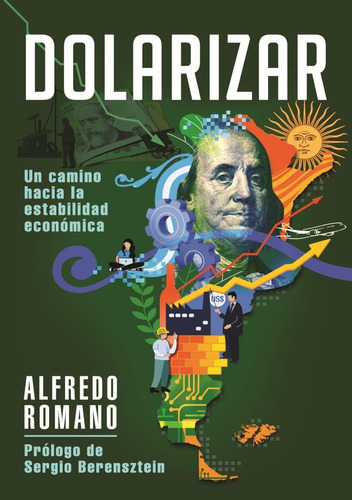 Dolarizar, de Alfredo Romano. Editorial El Ateneo, tapa blanda en español, 2022