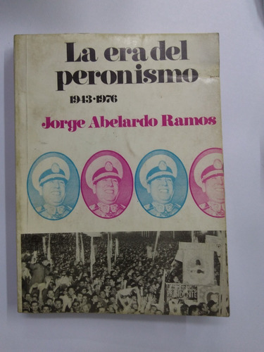 La Era Del Peronismo (1943-1976) - Jorge Abelardo Ramos