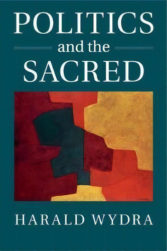 Politics And The Sacred, De Harald Wydra. Editorial Cambridge University Press, Tapa Blanda En Inglés