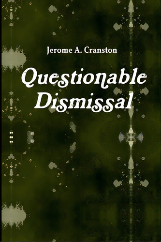 Questionable Dismissal, De Cranston, Jerome A.. Editorial Lulu Pr, Tapa Blanda En Inglés