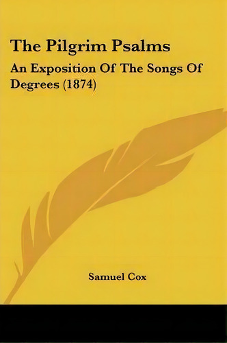 The Pilgrim Psalms, De Samuel Cox. Editorial Kessinger Publishing Co, Tapa Blanda En Inglés