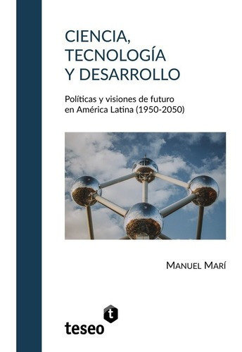 Ciencia, Tecnologia Y Desarrollo - Marí, Manuel, De Marí, Manuel. Editorial Teseo En Español