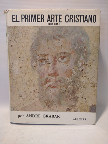 El Primer Arte Cristiano 200-395 André Grabar Aguilar