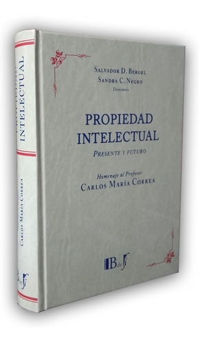 Propiedad Intelectual. Homenaje Profesor Carlos María Correa