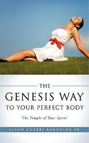 The Genesis Way To Your Perfect Body, De Alton Cherri Randolph Sr. Editorial Xulon Press, Tapa Blanda En Inglés