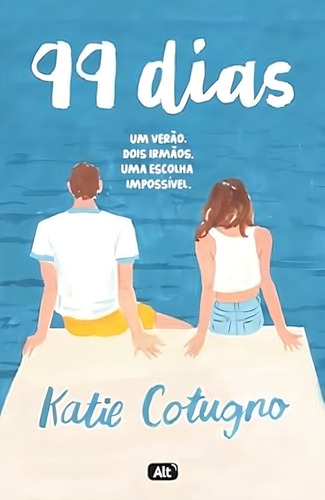 99 Dias: Um Verão. Dois Irmãos. Uma Escolha Impossível., De Cotugno, Katie., Vol. 1. Editorial Alt, Capa Mole, Edição 2 Em Português, 2024