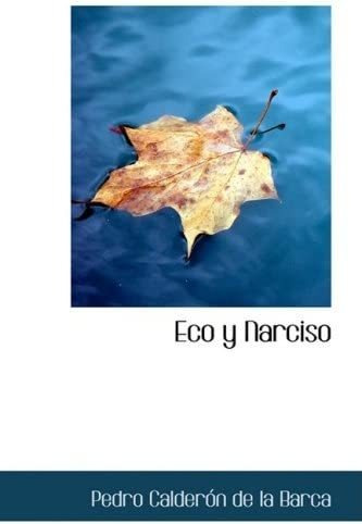 Libro: Eco Y Narciso: Comedia Famosa