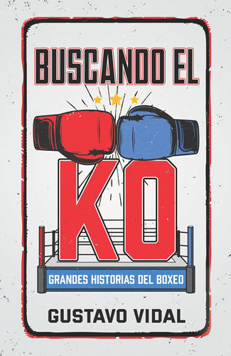 Libro: Buscando El Ko: Grandes Historias Del Boxeo (spanish 