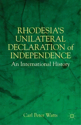 Rhodesia's Unilateral Declaration Of Independence : An Inte, De C. Watts. Editorial Palgrave Usa En Inglés