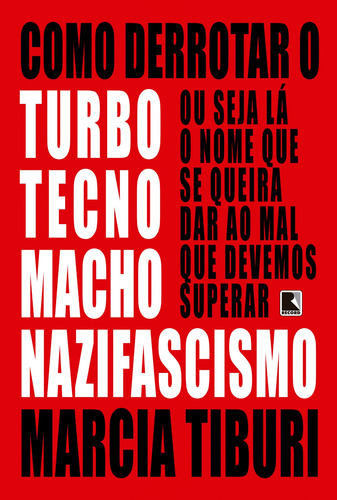 Como derrotar o turbotecnomachonazifascismo, de Tiburi, Marcia. Editorial Editora Record Ltda., capa mole em português, 2020