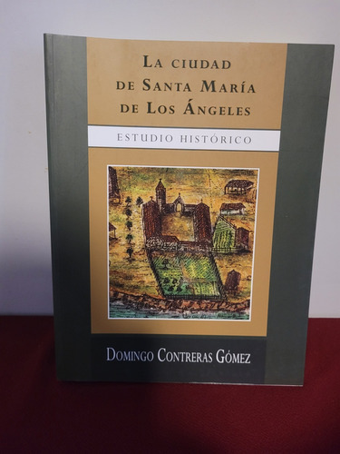 La Ciudad De Santa Maria De Los Ángeles. Estudio Histórico 