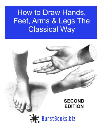 Libro: How To Draw Hands, Feet, Arms & Legs The Classical Wa