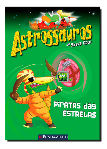 Astrossauros: Piratas Das Estrelas, De Steve  Cole. Editora Fundamento, Capa Dura Em Português