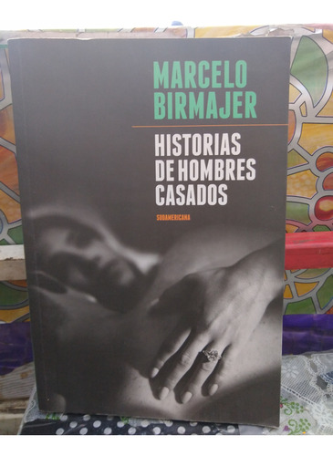 Historias De Hombres Casados Marcelo Birmajer Sudamericana 