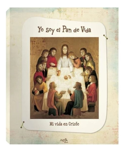 Yo Soy El Pan De Vida (4º Y 5º Grado) - 1º Edicion, De Varios Autores. Editorial Mda Editorial, Tapa Blanda En Español, 2017