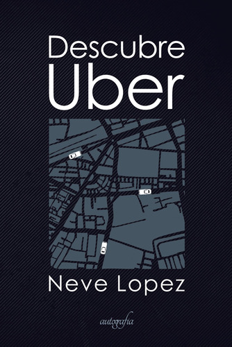 Descubre Uber, De Lopez , Neve.., Vol. 1.0. Editorial Autografía, Tapa Blanda, Edición 1.0 En Español, 2018