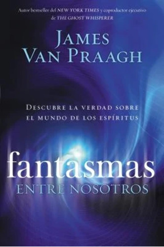 Libro: Fantasmas Entre Nosotros: Descubre La Verdad Sobre El