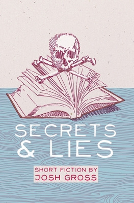 Libro Secrets & Lies: Short Fiction By Josh Gross - Gross