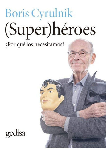 Super (héroes) Por Qué Los Necesitamos?, De Boris Cyrulnik. Editorial Gedisa, Tapa Blanda, Edición 1 En Español