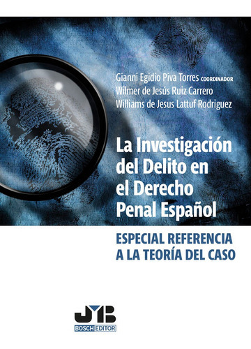 La Investigación Del Delito En El Derecho Penal Español, De Williams De Jesús Lattuf Rodríguez Y Otros. Editorial J.m. Bosch Editor, Tapa Blanda En Español, 2021