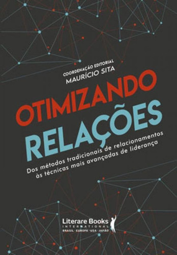 Otimizando Relações: Dos Métodos Tradicionais De Relacionamentos Ás Técnicas Mais Avançadas De Liderança, De Sita, Maurício. Editora Literare Books, Capa Mole Em Português