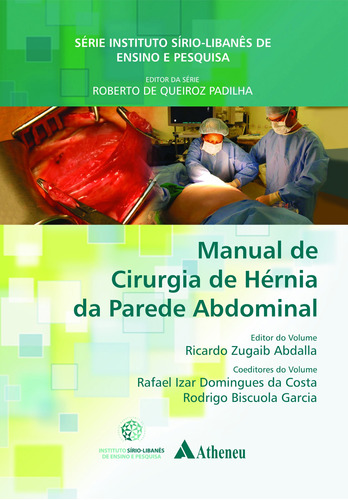 Manual de cirurgia de hérnia da parede abdominal, de Abdalla, Ricardo Zugaib. Série Série Instituo Sírio-Libanês de Ensino e Pesquisa (1), vol. 1. Editora Atheneu Ltda, capa mole em português, 2013