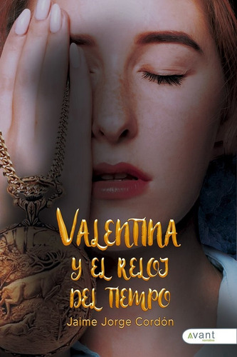 Valentina Y El Reloj Del Tiempo, De Jorge Cordón, Jaime., Vol. 1. Editorial Avant Editorial, Tapa Blanda En Español